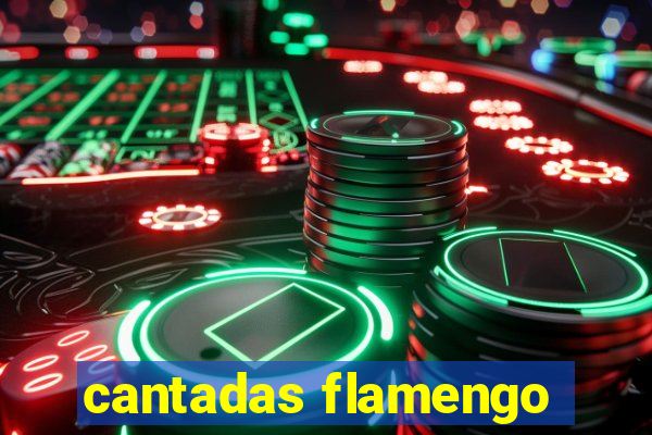 cantadas flamengo